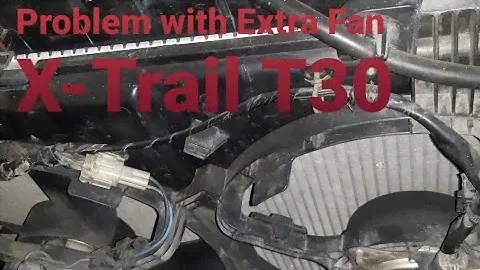 Problem with Extra Fan Xtrail T30